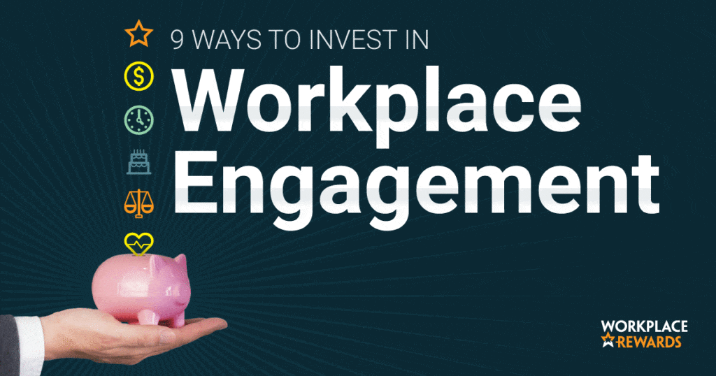 9 ways to invest in workplace engagement